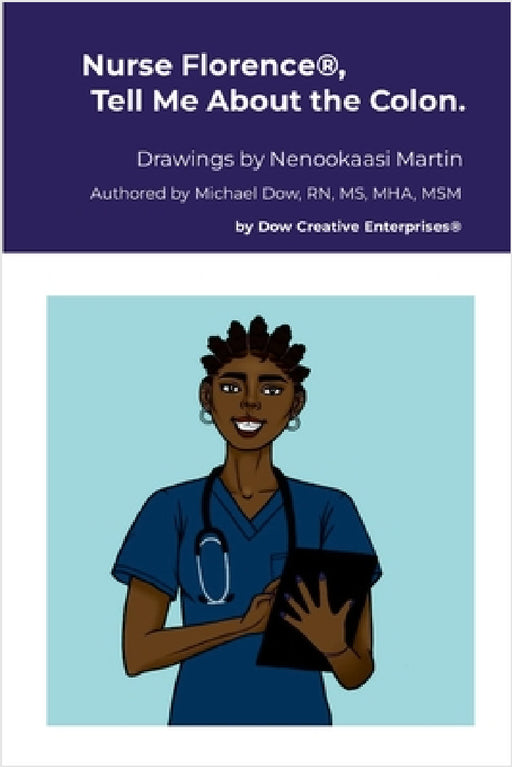 Nurse Florence(R), Tell Me About the Colon. by Michael Dow, Nenookaasi Martin