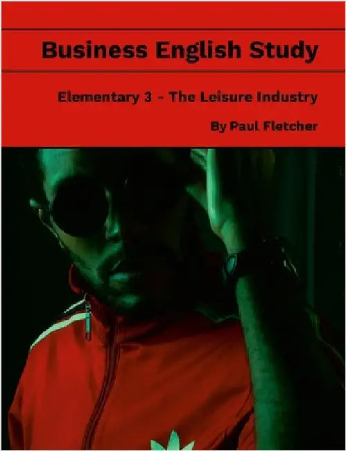 Business English Study - Elementary 3 - The Leisure Industry by Fletcher, Paul