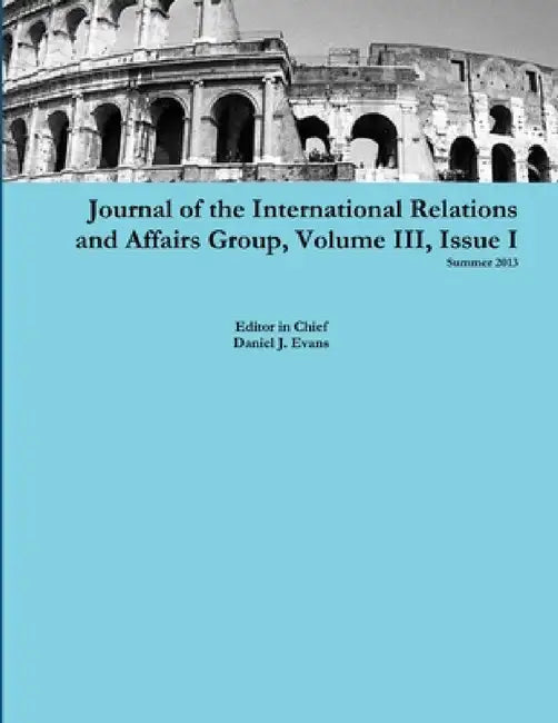 Journal of the International Relations and Affairs Group, Volume III, Issue I by Daniel Evans