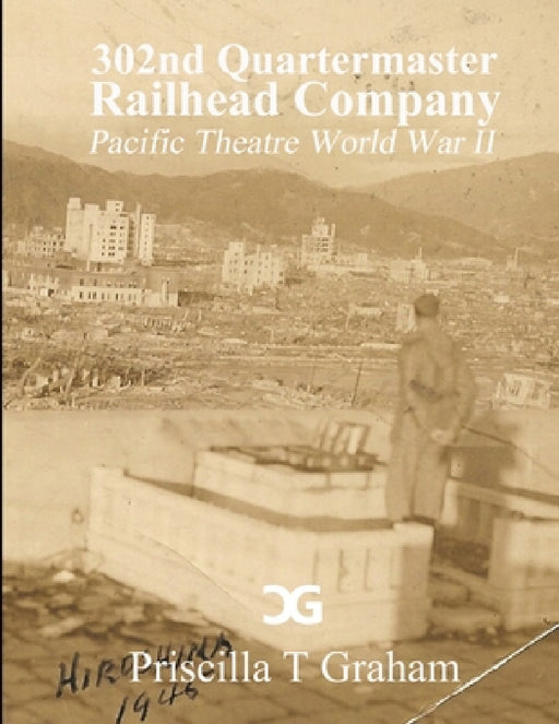 302nd Quartermaster Railhead Company by Priscilla Graham