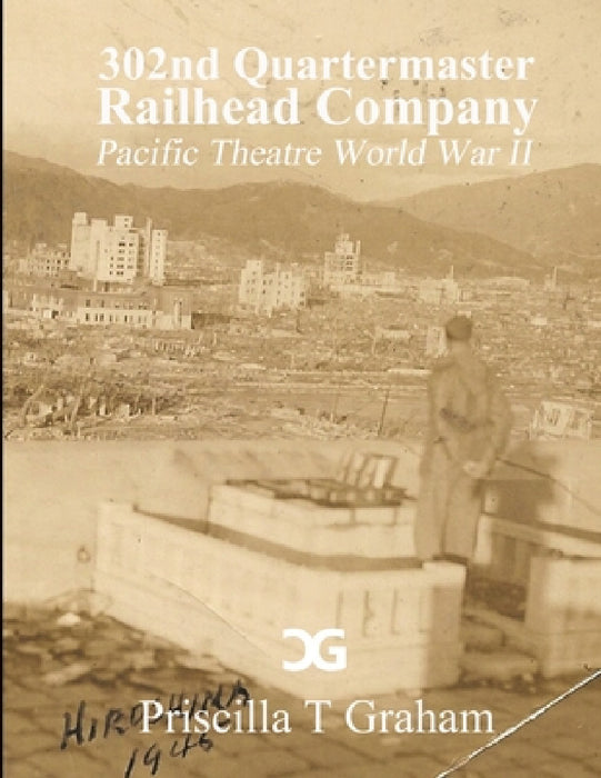 302nd Quartermaster Railhead Company by Priscilla Graham