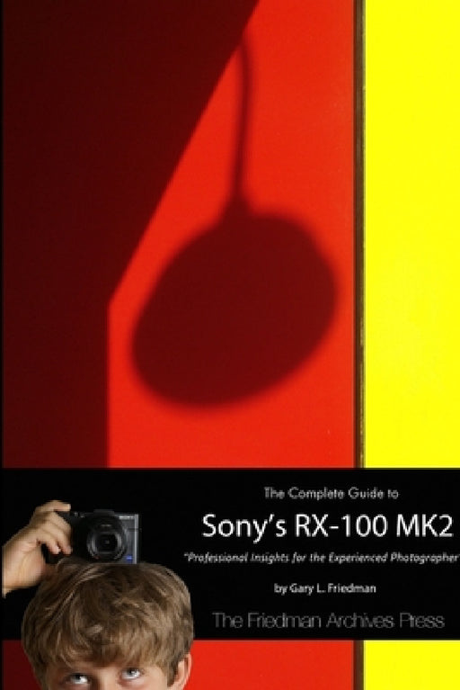 The Complete Guide to Sony's RX-100 MK2 (B&W Edition) by Gary Friedman