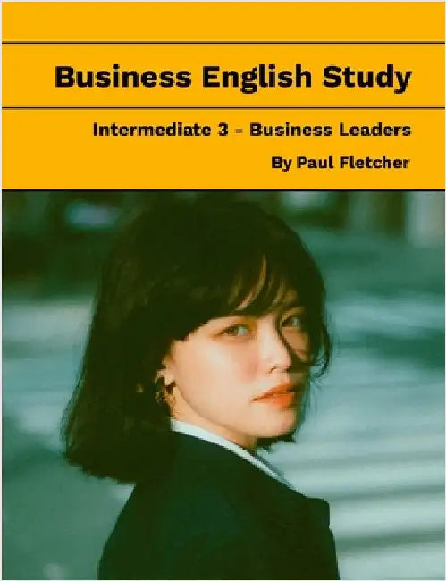 Business English Study - Intermediate 3 - Business Leaders by Fletcher, Paul