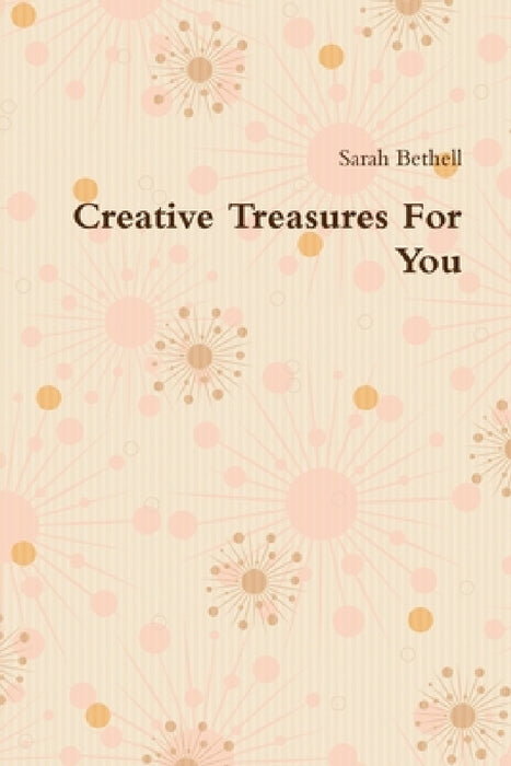 Creative Treasures For You by Sarah Bethell