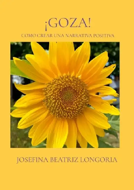 ¡Goza!: Como crear una narrativa positiva by Josefina Beatriz Longoria