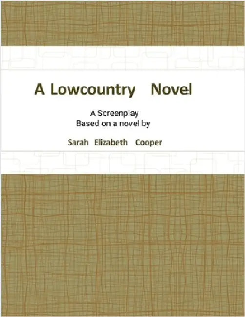 A Lowcountry Novel: A Screenplay by Cooper, Sarah Elizabeth