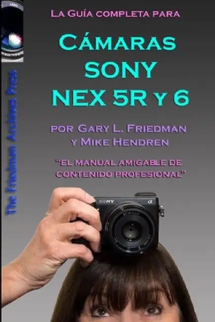 La Guía Completa para las cámaras Sony NEX-5R y NEX-6 (edición en B&N) by Gary Friedman