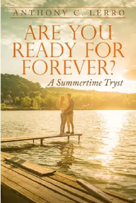 Are You Ready for Forever?: A Summertime Tryst by Anthony C. Lerro