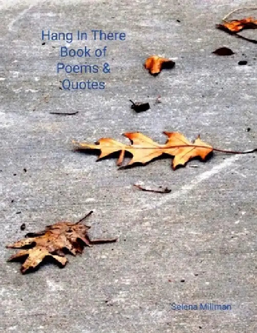 Hang In There Book of Poems & Quotes by Selena Millman, Selena Millman
