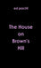 The House on Brown's Hill by Ed Pacht