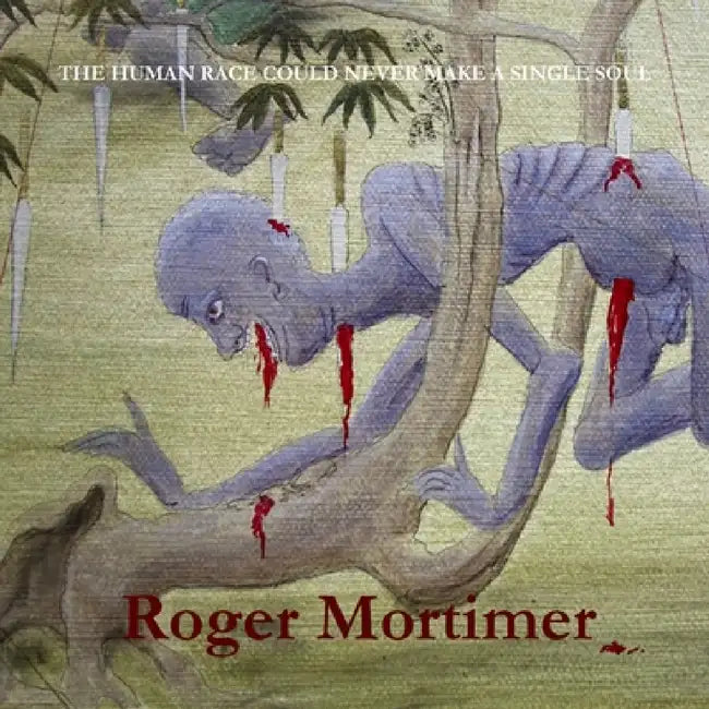 The Human Race Could Never Make a Single Soul by Roger Mortimer