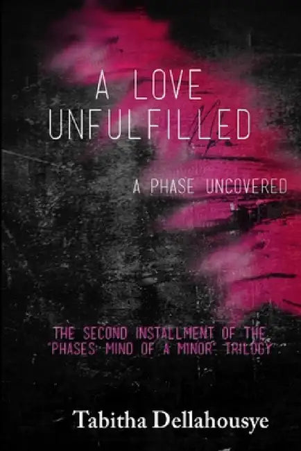 A Love Unfulfilled: A Phase Uncovered by Tabitha Dellahousye