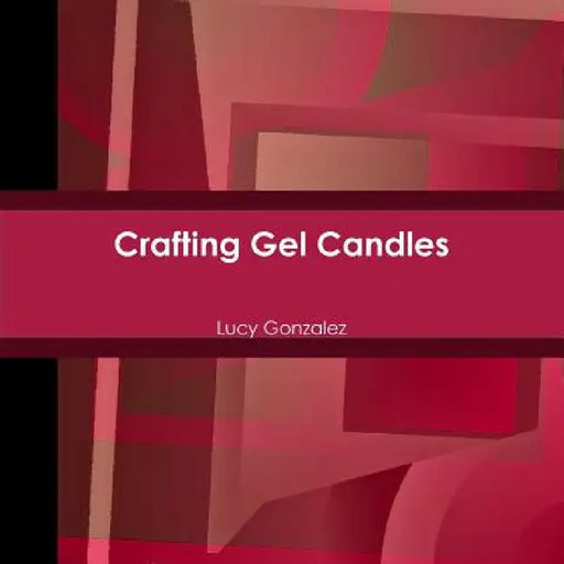 Crafting Gel Candles by Lucy Gonzalez