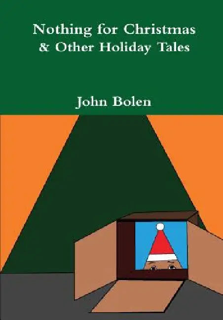 Nothing for Christmas & Other Holiday Tales by John Bolen