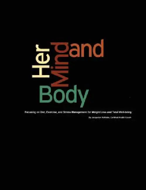 Her Mind & Body: Focusing on Diet, Exercise, and Stress Management for Weight Loss and Total Well-being by Jacquelyn Hollister-Tyson