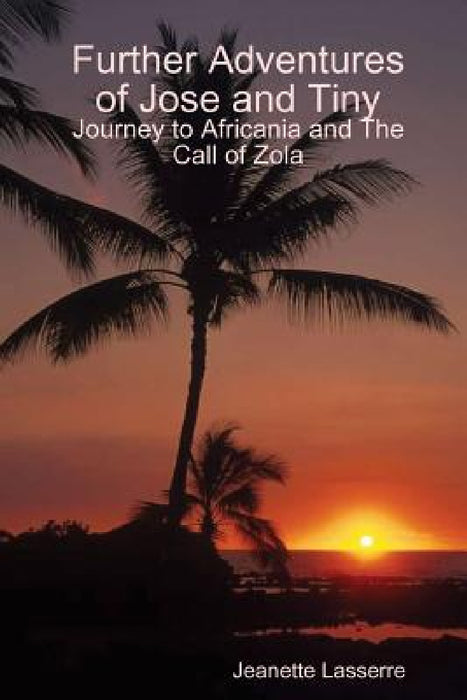 Further Adventures of Jose and Tiny by Jeanette Lasserre