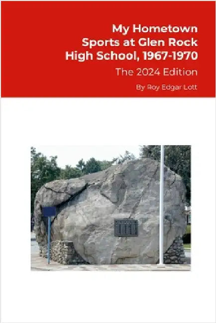 My Hometown, Sports at Glen Rock High School, 1967-1970, The 2024 Edition by Lott, Roy Edgar