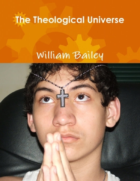 The Theological Universe by William Bailey
