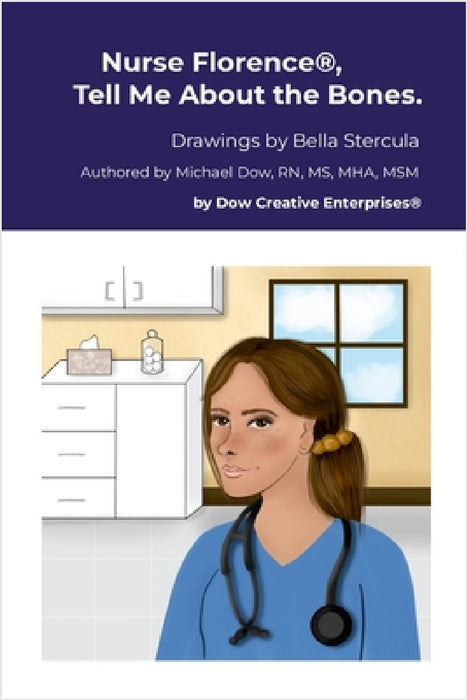 Nurse Florence(R), Tell Me About the Bones. by Michael Dow, Bella Stercula