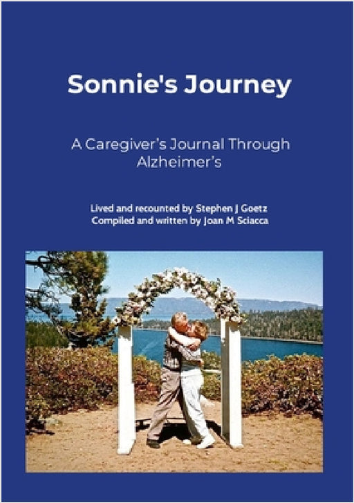 Sonnie's Journey: A Caregiver's Journal Through Alzheimer's by Joan Sciacca