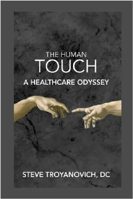 The Human Touch: A Healthcare Odyssey by Troyanovich, Steve