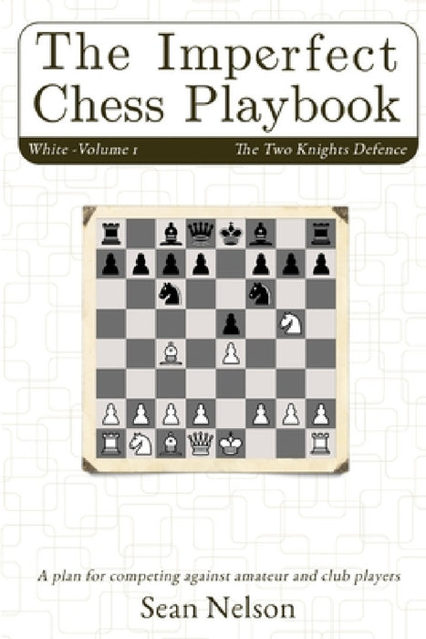 The Imperfect Chess Playbook Volume 1 by Sean Nelson