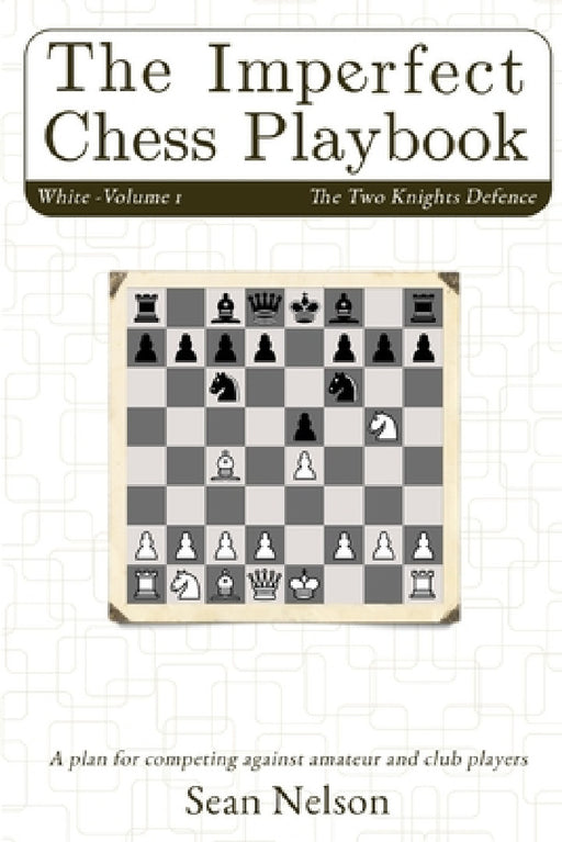 The Imperfect Chess Playbook Volume 1 by Sean Nelson