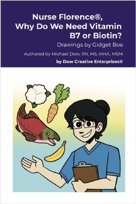 Nurse Florence(R), Why Do We Need Vitamin B7 or Biotin? by Michael Dow, Gidget Boe