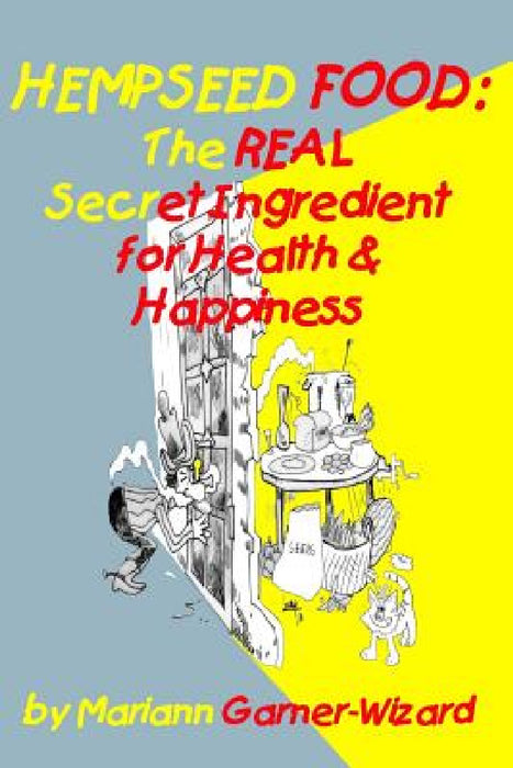 Hempseed Food: The REAL Secret Ingredient for Health & Happiness by Mariann Garner-Wizard