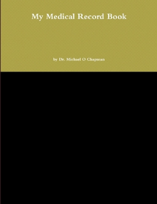 My Medical Record Book by Michael O. Chapman
