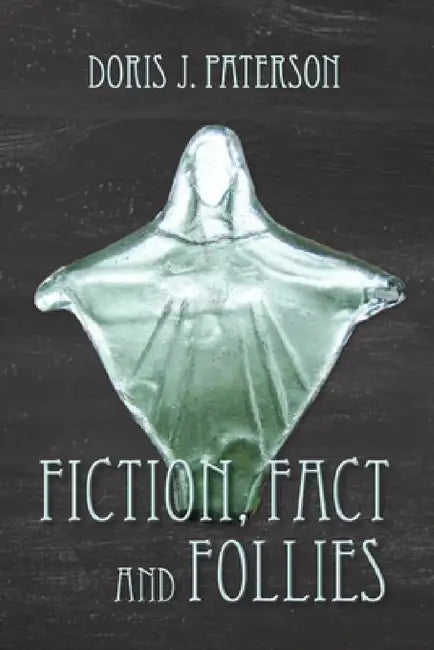 Fiction, Fact and Follies by Doris J. Paterson