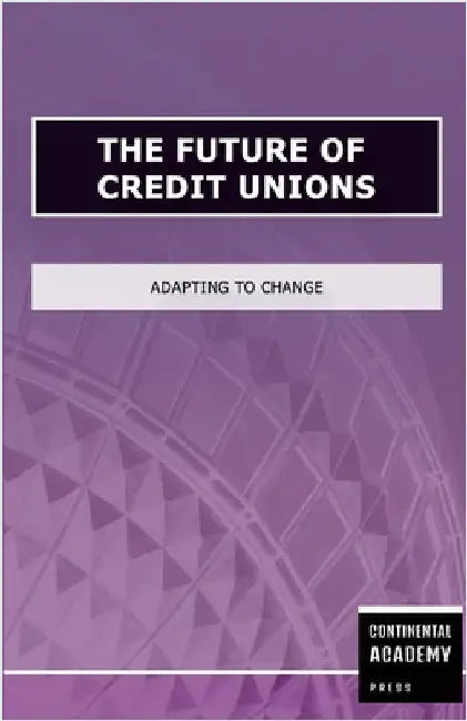 The Future of Credit Unions - Adapting to Change by Publishing, Ps