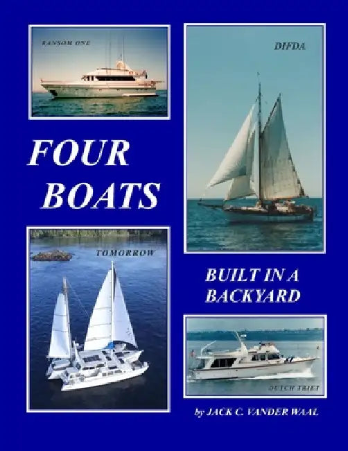 Four Boats: Built In A Backyard by Jack Vander Waal