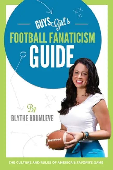 GuysGirl's Football Fanaticism Guide by Blythe Brumleve