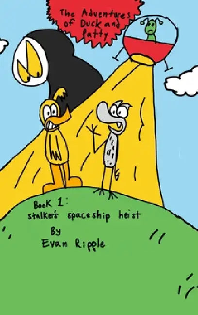 The Adventures of Duck and Patty: Stalker's Spaceship Heist by Evan Ripple
