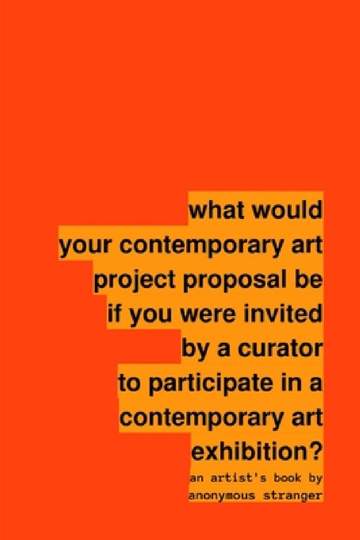 what would your contemporary art project proposal be if you were invited by a curator to participate in a contemporary art exhibition? by Anonymous Stranger