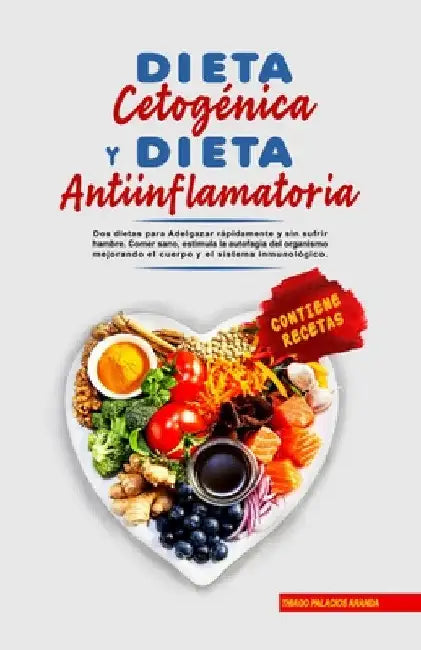Dieta Cetogénica y Dieta Antiinflamatoria: 2 dietas para Adelgazar rápidamente y sin sufrir hambre. Comer sano, estimula la autofagia del organismo me by Thiago P. Aranda