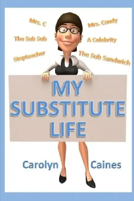 My Substitute Life by Carolyn Caines