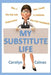 My Substitute Life by Carolyn Caines