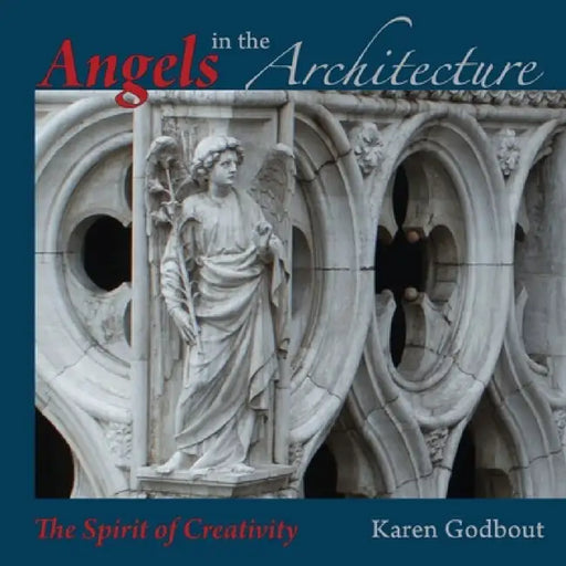 Angels in the architecture: the spirit of creativity by Karen Godbout