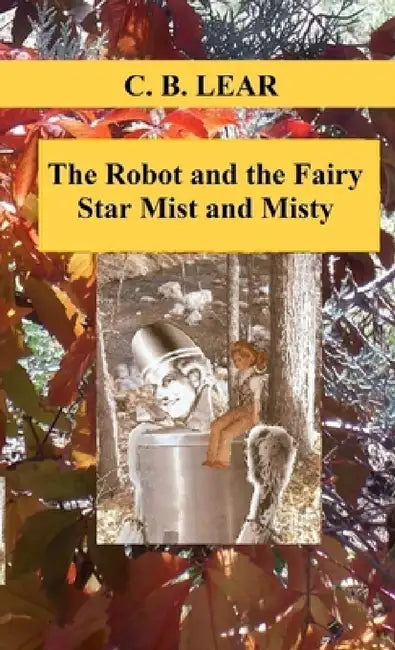 The Robot and the Fairy by C. B. Lear
