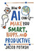 How AI Can Make You Smart, Happy and Productive by Jacob Potash