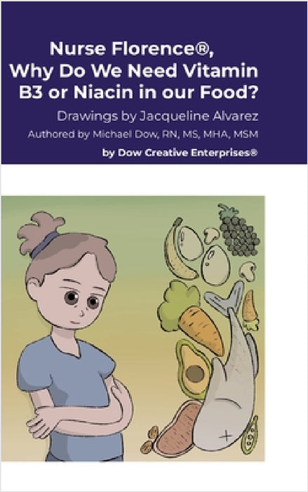 Nurse Florence(R), Why Do We Need Vitamin B3 or Niacin in our Food? by Michael Dow, Jacqueline Alvarez