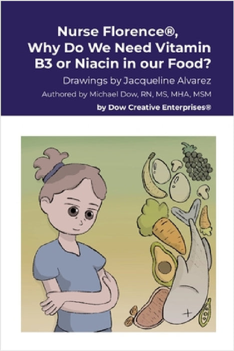 Nurse Florence(R), Why Do We Need Vitamin B3 or Niacin in our Food? by Michael Dow, Jacqueline Alvarez