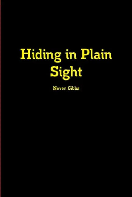 Hiding in Plain Sight by Neven Gibbs