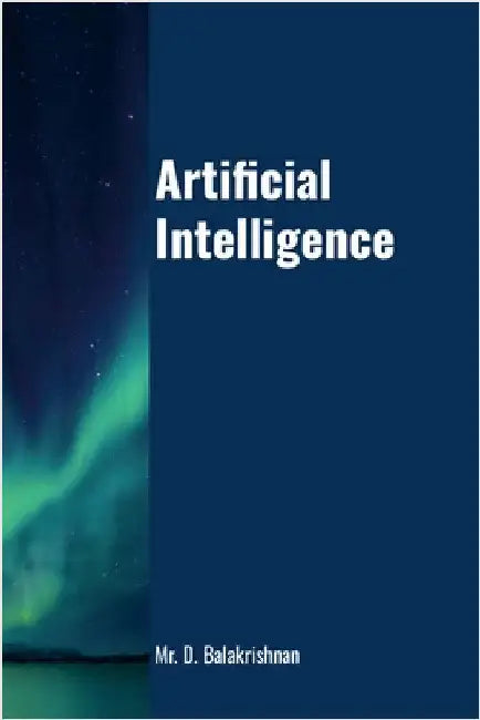 Artificial Intelligence: Step by Step Tutorials by D, Balakrishnan