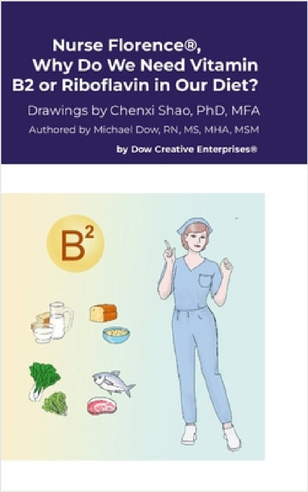 Nurse Florence(R), Why Do We Need Vitamin B2 or Riboflavin in Our Diet? by Michael Dow, Chenxi Shao