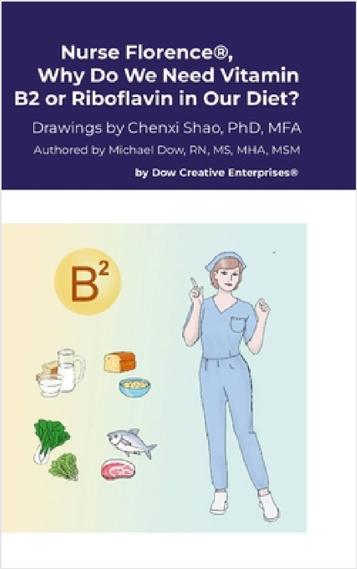 Nurse Florence(R), Why Do We Need Vitamin B2 or Riboflavin in Our Diet? by Michael Dow, Chenxi Shao