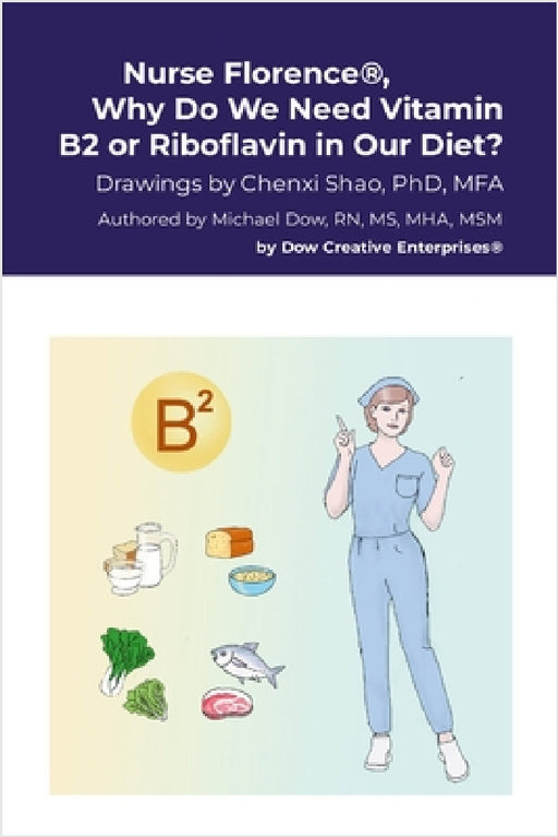 Nurse Florence(R), Why Do We Need Vitamin B2 or Riboflavin in Our Diet? by Michael Dow, Chenxi Shao