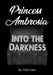 Princess Ambrosia Into the Darkness by Neil Cohen